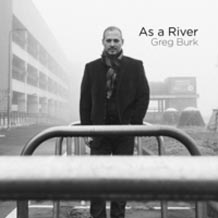 Greg Burk As A River